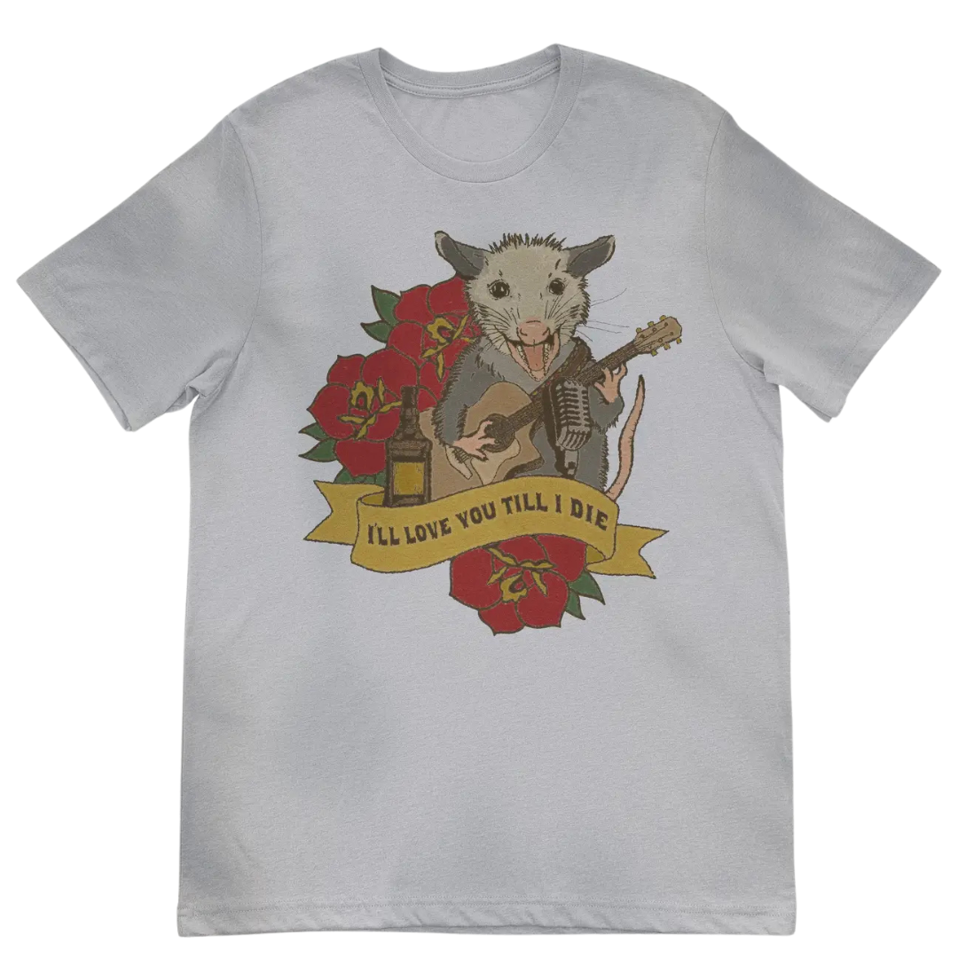 Grey, "I'll Love You Till I Die" Possum Shirt