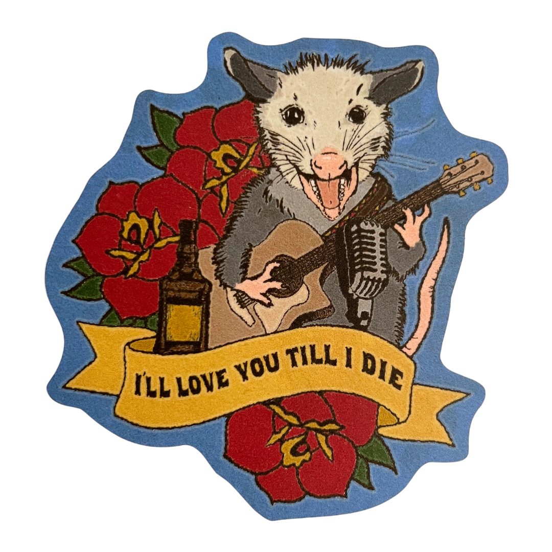 I'll Love You Till I Die Possum Sticker