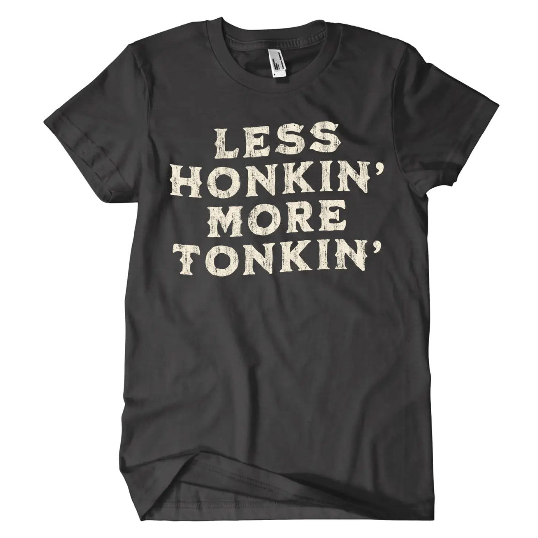 Less Honkin More Tonkin Shirt