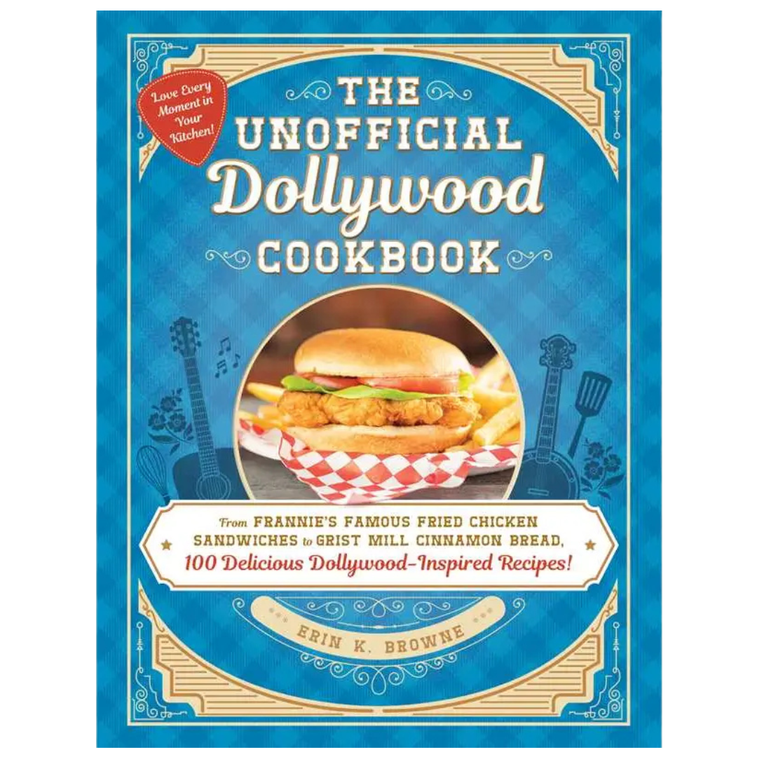 The Unofficial Dollywood Cookbook By Erin Browne. 100 Dollywood inspired recipies. 