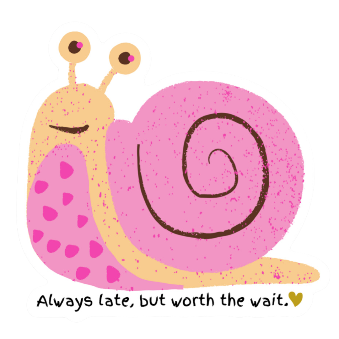 Always Late But Worth the Wait Pink Snail Sticker