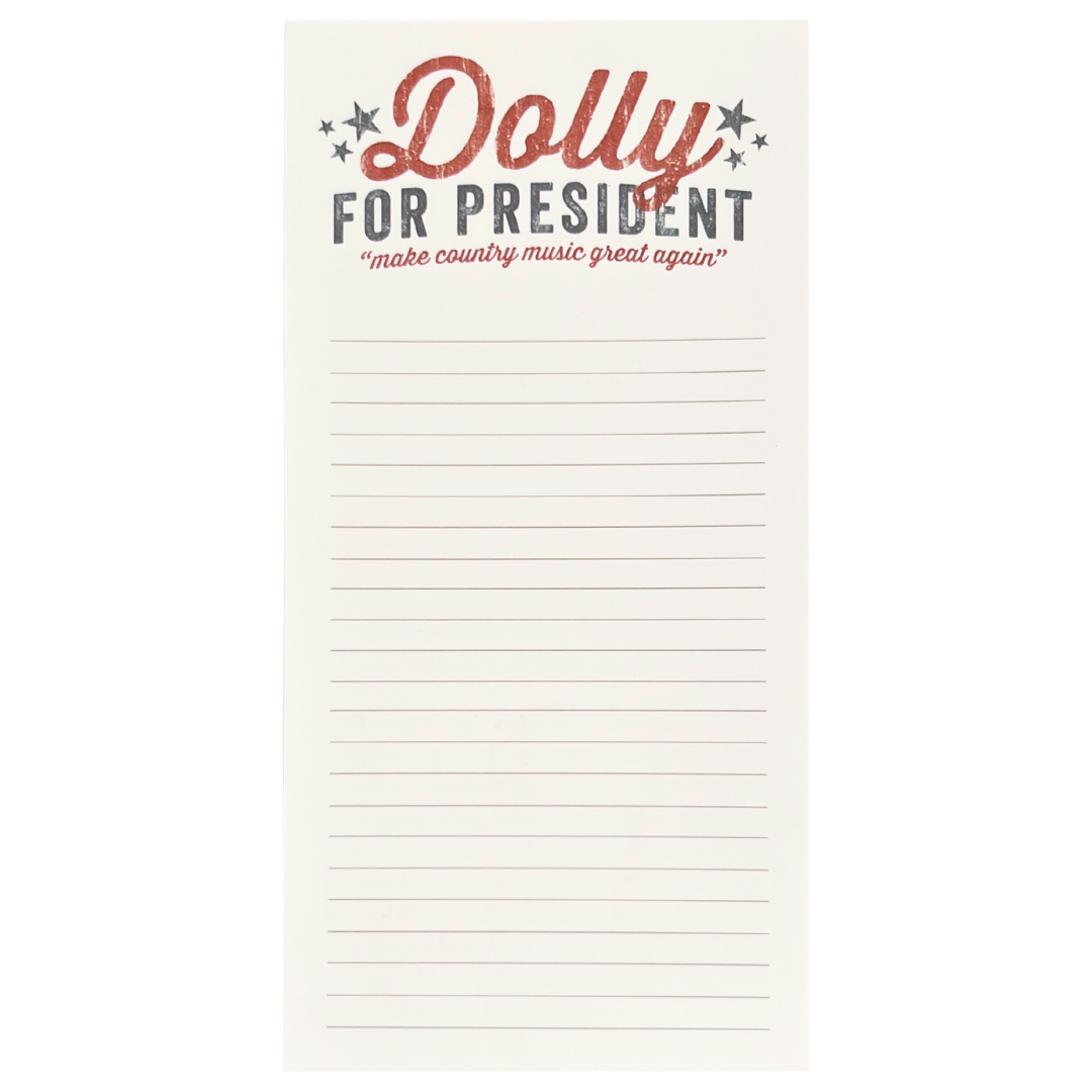 lined notepad that says, "Dolly for President, make country music great again" 