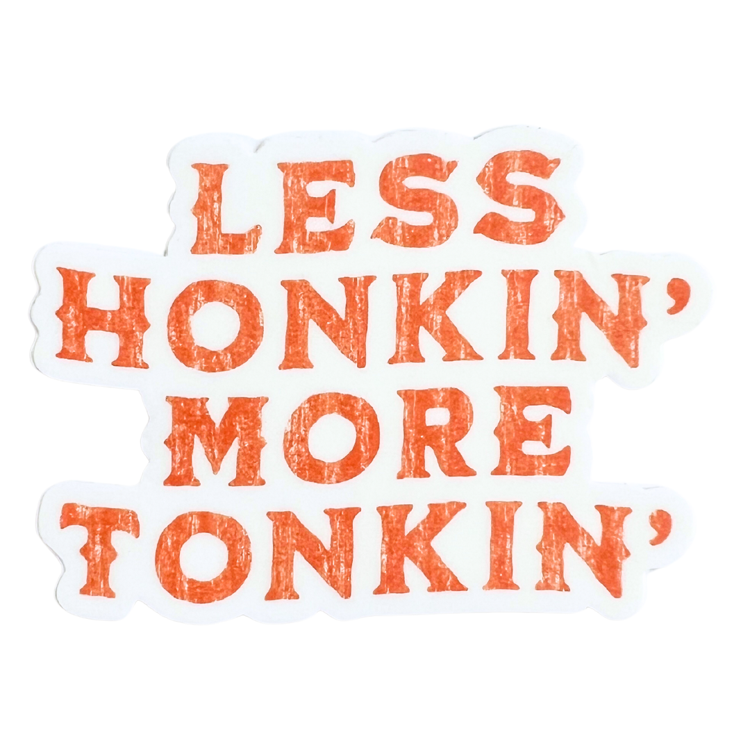 Less Honkin More Tonkin Sticker