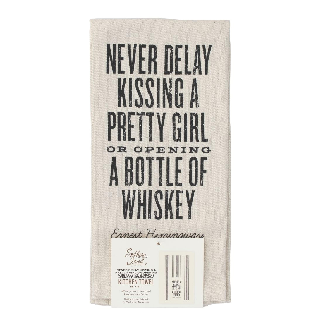 Never Delay Kissing a Pretty Girl or Opening a Bottle of Whiskey Kitchen Towel