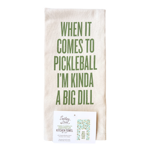 When It Comes To Pickleball I'm Kinda a Big Dill Kitchen Towel