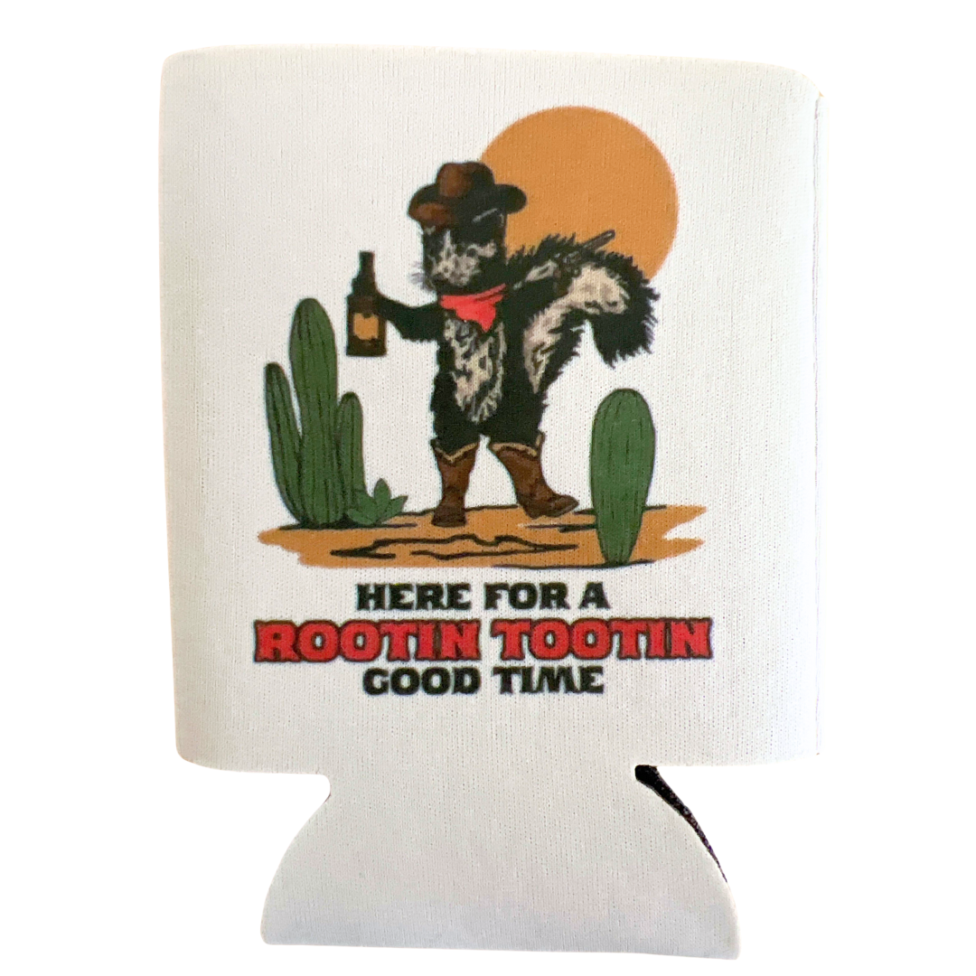 "Here for a Rootin Tootin Good Time" can hugger that will keep the drink cold and your smile warm.