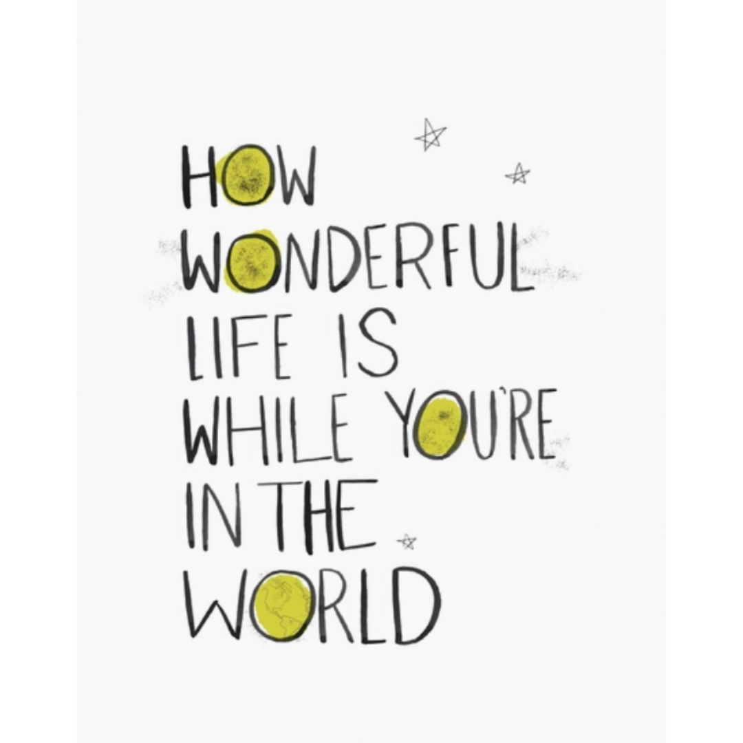 "How wonderful life is while you're in the world," art print from High Fancy Paper that is perfect for a nursery or simple reminder on the refrigerator. 
