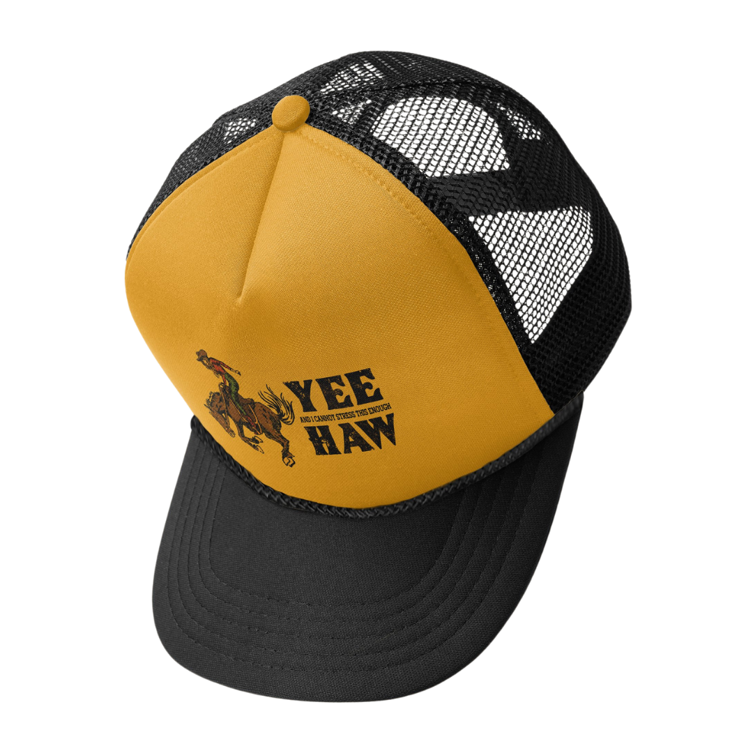 Trucker hat with yellow foamy front and black mesh sides says, "Yee And I Cannot Stress This Enough Haw" with bucking horse. 