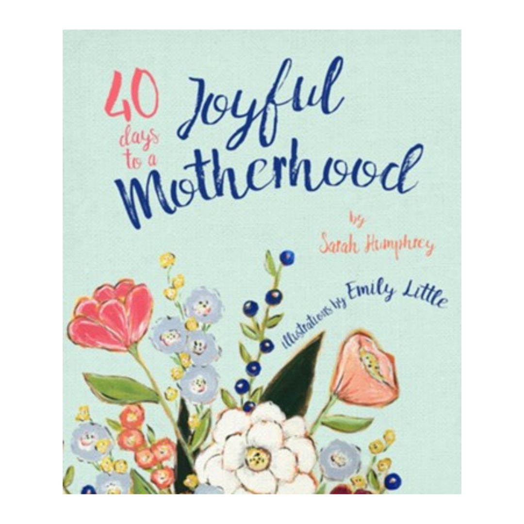 40 Days to a Joyful Motherhood Devotional by Sarah Humphrey.