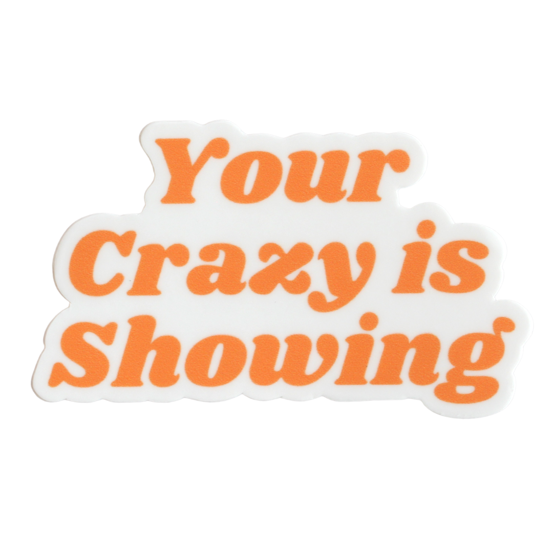 Your Crazy is Showing Sticker
