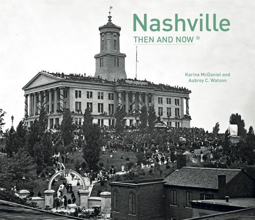 Nashville Then and Now hardback coffee table book by Karina McDaniel and Aubry C. Watson. 